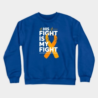 His Fight Is My Fight Leukemia Awareness Crewneck Sweatshirt